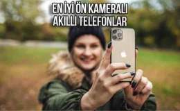 En İyi Ön Kameraya Sahip Akıllı Telefon Modelleri