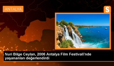 Nuri Bilge Ceylan, 2006 Antalya Film Festivali’nde yaşananları değerlendirdi