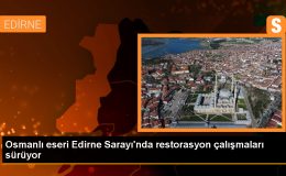Osmanlı’nın Edirne Sarayı’nda restorasyon çalışmaları devam ediyor