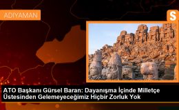 ATO Başkanı Gürsel Baran: Dayanışma içinde milletçe üstesinden gelemeyeceğimiz hiçbir zorluk yok