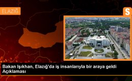Bakan Işıkhan, Elazığ’da iş insanlarıyla bir araya geldi Açıklaması