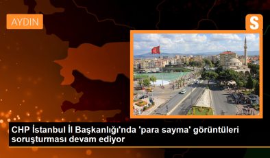 CHP İstanbul İl Başkanlığı’nda ‘para sayma’ görüntüleri soruşturması devam ediyor