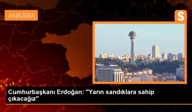 Cumhurbaşkanı Erdoğan: “Yarın sandıklara sahip çıkacağız”