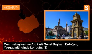 Cumhurbaşkanı ve AK Parti Genel Başkanı Erdoğan, Yozgat mitinginde konuştu: (2)
