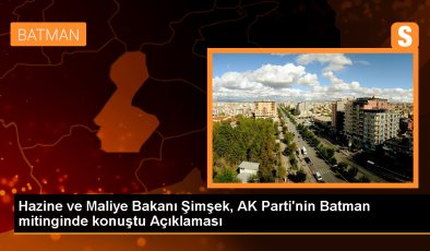 Hazine ve Maliye Bakanı Mehmet Şimşek: Batman’ın kalkınması için yatırım yaptık