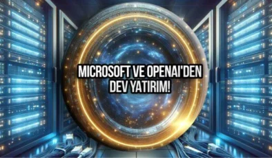 Microsoft ve OpenAI, Yapay Zeka İçin Dev Veri Merkezi ve Süper Bilgisayar Projesine Başladı