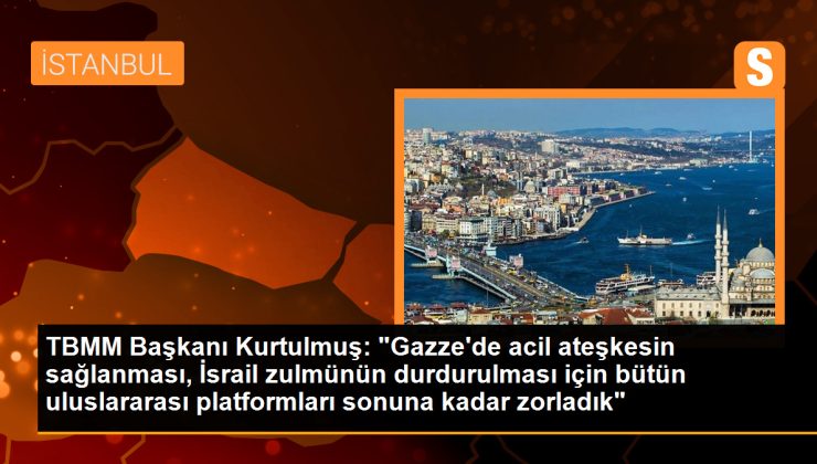 TBMM Başkanı Numan Kurtulmuş, Gazze’deki İsrail zulmünü kınadı